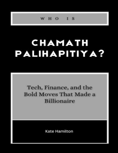 Who is Chamath Palihapitiya?: Tech, Finance, and the Bold Moves That Made a Billionaire (Power & Profit: America’s Business Icons, Band 9) von Independently published