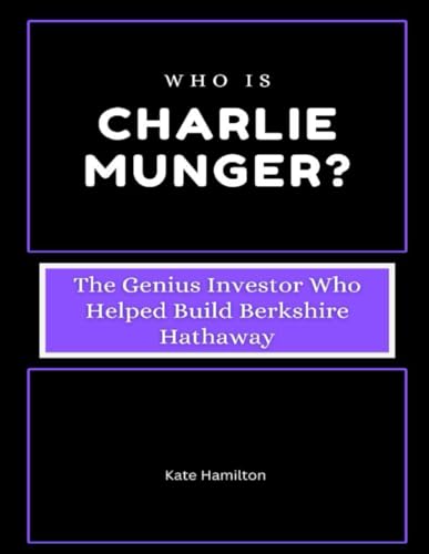 Who is Charlie Munger?: The Genius Investor Who Helped Build Berkshire Hathaway (Power & Profit: America’s Business Icons, Band 2) von Independently published