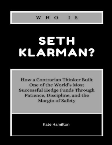 Who is Seth Klarman?: How a Contrarian Thinker Built One of the World’s Most Successful Hedge Funds Through Patience, Discipline, and the Margin of ... & Profit: America’s Business Icons, Band 3) von Independently published