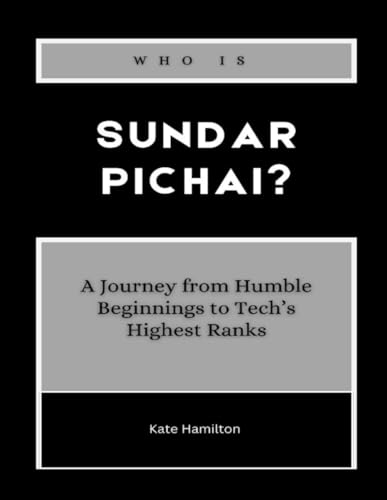 Who is Sundar Pichai?: A Journey from Humble Beginnings to Tech’s Highest Ranks (Power & Profit: America’s Business Icons, Band 10) von Independently published