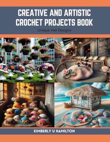 Creative and Artistic Crochet Projects Book: Unique Hat Designs von Independently published