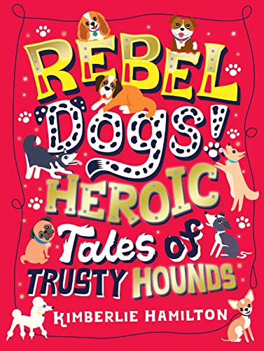 Rebel Dogs! Heroic Tales of Trusty Hounds: 1