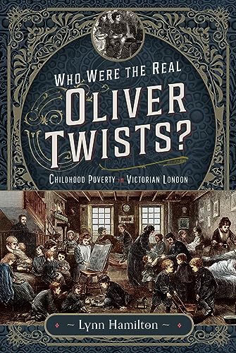 Who Were the Real Oliver Twists?: Childhood Poverty in Victorian London von Pen & Sword History