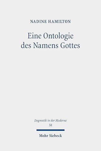 Eine Ontologie des Namens Gottes: Zur Wiedergewinnung christologischer Grundgedanken (Dogmatik in der Moderne) von Mohr Siebeck