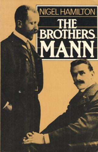 Brothers Mann: The Lives of Heinrich and Thomas Mann, 1871-1950, 1875-1955 Brothers Mann: The Lives of Heinrich and Thomas Mann, 1871-1950, 1875-1955