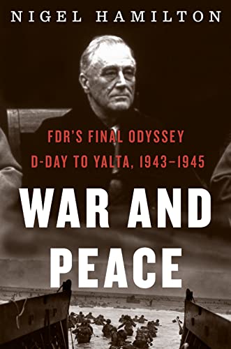 War and Peace: FDR's Final Odyssey: D-Day to Yalta, 1943-1945 (FDR at War)