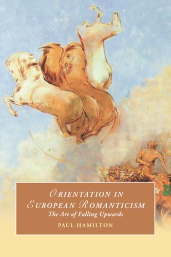 Orientation in European Romanticism: The Art of Falling Upwards (Cambridge Studies in Romanticism) von Cambridge University Press