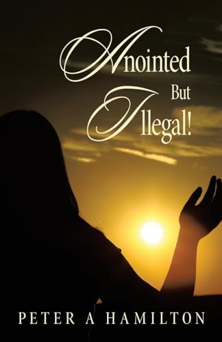 Anointed But Illegal! von WestBow Press