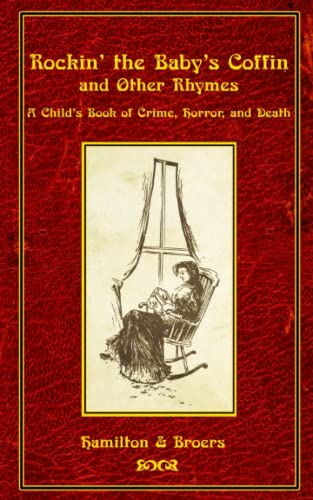 Rockin' the Baby's Coffin and Other Rhymes: A Child's Book of Crime, Horror, and Death von Independently published