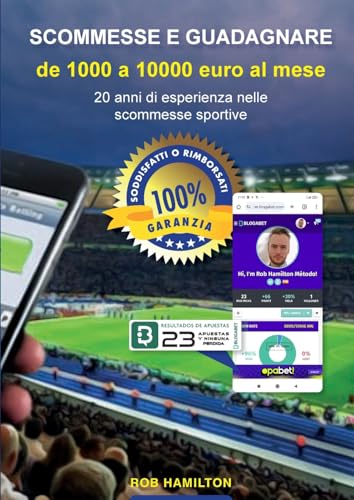 SCOMMESSE E GUADAGNARE Da 1000 a 10000 EURO AL MESE. 20 Anni di Esperienza Nelle Scommesse Sportive,: Metodo con Efficacia Garantita al 100% o Rimborso delle Scommesse. von Lulu.com