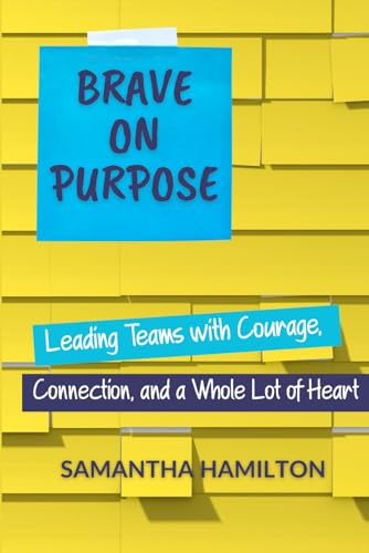 Brave on Purpose: Leading Teams with Courage, Connection, and a Whole Lot of Heart von Principal Principles LLC