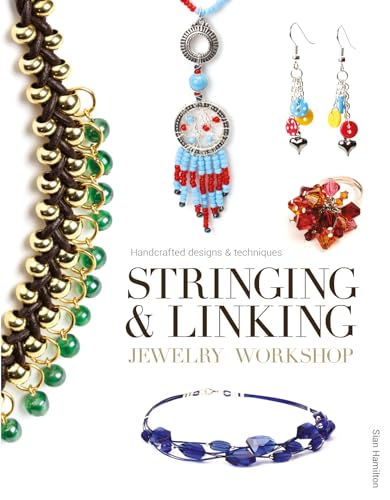 Stringing and Linking Jewelry Workshop: Handcrafted Designs and Techniques: Handcrafted Designs & Techniques von GMC Publications