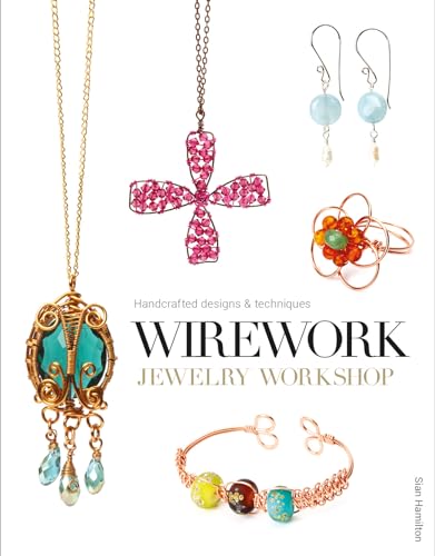 Wirework Jewelry Workshop: Handcrafted Designs and Techniques: Handcrafted Designs & Techniques von GMC Publications