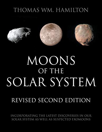 Moons of the Solar System, Revised Second Edition: Incorporating the Latest Discoveries in Our Solar System as well as Suspected Exomoons von Strategic Book Publishing & Rights Agency, LLC
