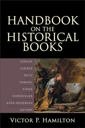 Handbook on the Historical Books: Joshua, Judges, Ruth, Samuel, Kings, Chronicles, EzraNehemiah, Esther