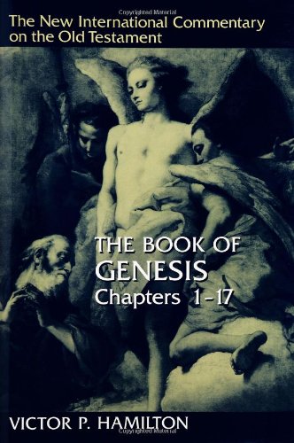 The Book of Genesis Chapters 1-17 (NEW INTERNATIONAL COMMENTARY ON THE OLD TESTAMENT)