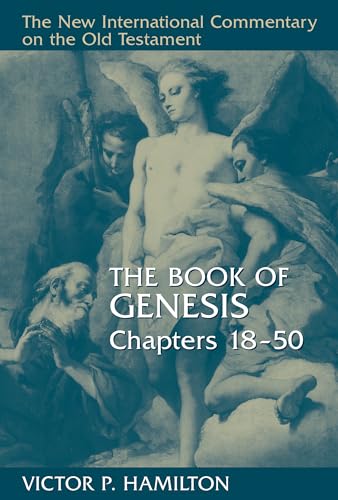 The Book of Genesis: Chapters 18-50 (NEW INTERNATIONAL COMMENTARY ON THE OLD TESTAMENT)
