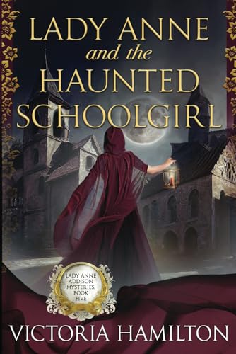 Lady Anne and the Haunted Schoolgirl (Lady Anne Addison Mysteries, Band 5)