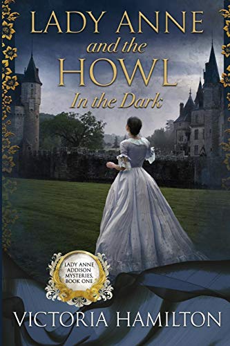 Lady Anne and the Howl in the Dark (Lady Anne Addison Mysteries, Band 1)