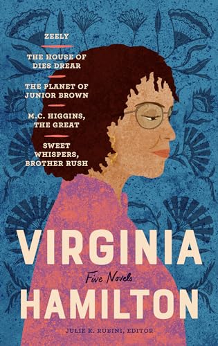 Virginia Hamilton: Five Novels (LOA #348): Zeely / The House of Dies Drear / The Planet of Junior Brown / M.C. Higgins, the Great / Sweet Whispers, Brother Rush (The Library of America, 348)