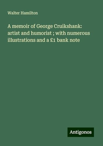 A memoir of George Cruikshank: artist and humorist ; with numerous illustrations and a £1 bank note