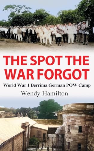 The Spot the War Forgot: World War 1 Berrima German POW Camp von ZealAus Publishing