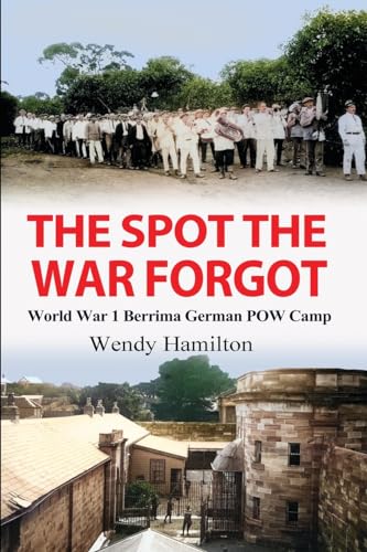 The Spot the War Forgot: World War 1 Berrima German POW Camp