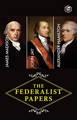 The Federalist Papers: A Collection of Essays Written in Favour of the New Constitution von SANAGE PUBLISHING HOUSE LLP