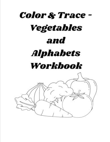 Color & Trace - Vegetables and Alphabets Workbook Color & Trace - Vegetables and Alphabets Workbook von Independently published