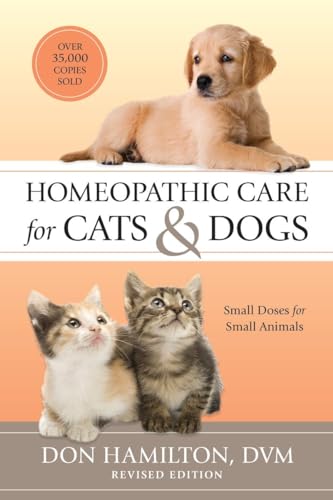 Homeopathic Care for Cats and Dogs, Revised Edition: Small Doses for Small Animals Homeopathic Care for Cats and Dogs, Revised Edition: Small Doses for Small Animals
