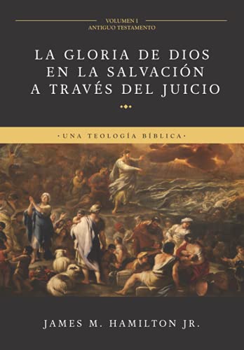 La Gloria de Dios en la Salvación a través del Juicio (Volumen 1: Antiguo Testamento): Una Teologia Biblica von Monte Alto Editorial