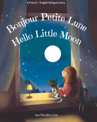 Hello Little Moon | Bonjour Petite Lune: Bilingual French & English bedtime story Hello Little Moon | Bonjour Petite Lune: Bilingual French & English bedtime story