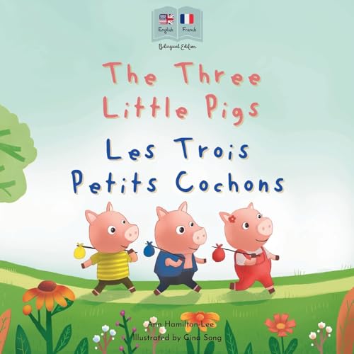 The Three Little Pigs - Les Trois Petits Cochons: A Bilingual French-English Fairy Tale for Kids | English-French Edition (Bilingual French - English Fairy Tales, Band 1)