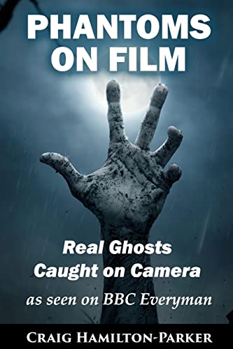 Phantoms on Film - Real Ghosts Caught on Camera: Ghost and Spirit Photography Explained von CREATESPACE
