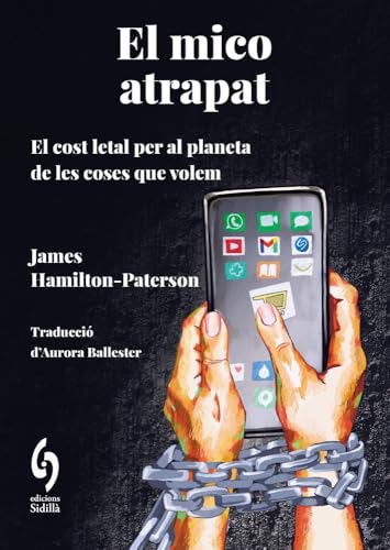 El mico atrapat: El cost letal per al planeta de les coses que volem (Busca-raons, Band 24) von Busca-raons