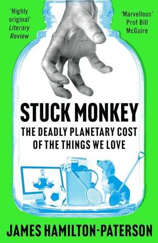 Stuck Monkey: The Deadly Planetary Cost of the Things We Love von Head of Zeus Ltd.
