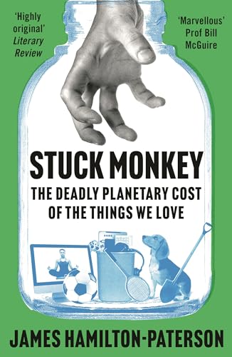 Stuck Monkey: The Deadly Planetary Cost of the Things We Love von Apollo