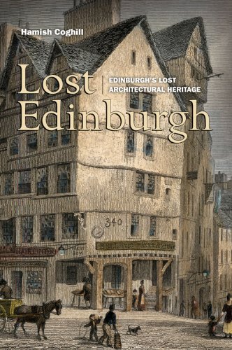 Lost Edinburgh: Edinburgh's Lost Architectural Heritage (Lost History)