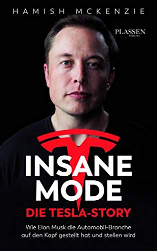 Insane Mode – Die Tesla-Story: Wie Elon Musk die Automobilbranche auf den Kopf gestellt hat und stellen wird von Plassen Verlag