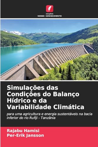 Simulações das Condições do Balanço Hídrico e da Variabilidade Climática: para uma agricultura e energia sustentáveis na bacia inferior do rio Rufiji - Tanzânia von Edições Nosso Conhecimento