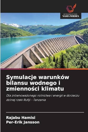 Symulacje warunków bilansu wodnego i zmienno¿ci klimatu: Dla zrównowa¿onego rolnictwa i energii w dorzeczu dolnej rzeki Rufiji - Tanzania von Wydawnictwo Nasza Wiedza