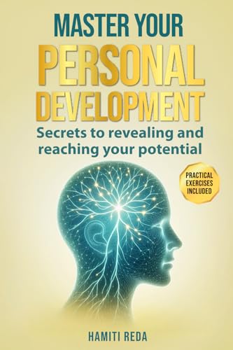 MASTER YOUR PERSONAL DEVELOPMENT: Secrets to revealing and reaching your potential