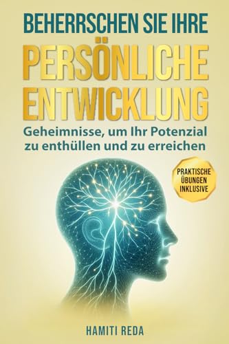 MEISTERN SIE IHRE PERSÖNLICHE ENTWICKLUNG: Geheimnisse, um Ihr Potenzial zu enthüllen und zu erreichen von AFNIL