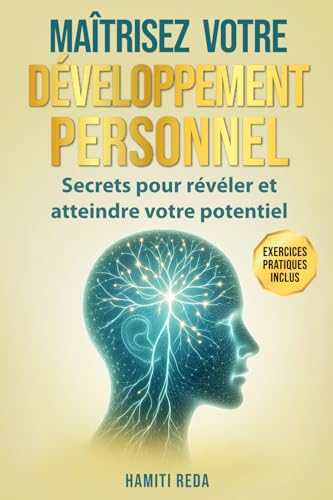 Maîtrisez votre développement personnel: Secrets pour révéler et atteindre votre potentiel