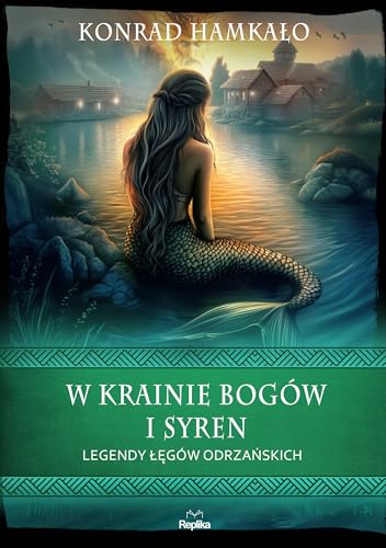 W krainie bogów i syren: Legendy Łęgów Odrzańskich von Replika