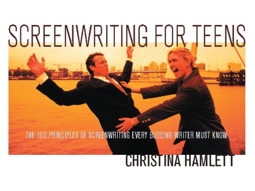 Screenwriting for Teens: The 100 Principles of Screenwriting Every Budding Writer Must Know von Michael Wiese Productions