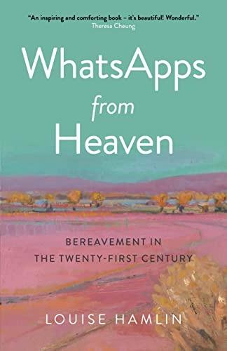 WhatsApps from Heaven: Bereavement in the Twenty-First Century (O-books; Spirituality) von O Books