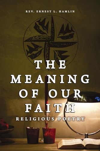 The Meaning of Our Faith: Religious Poetry von Dorrance Publishing Company