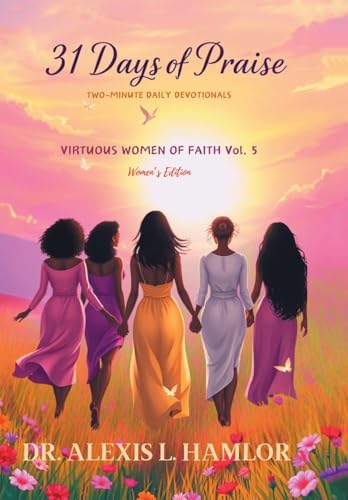 Two Minute Daily Devotionals 31 DAYS OF PRAISE: Volume 5 Virtuous Women of Faith von Xlibris Us