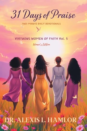 Two Minute Daily Devotionals 31 DAYS OF PRAISE: Volume 5 Virtuous Women of Faith von Xlibris US